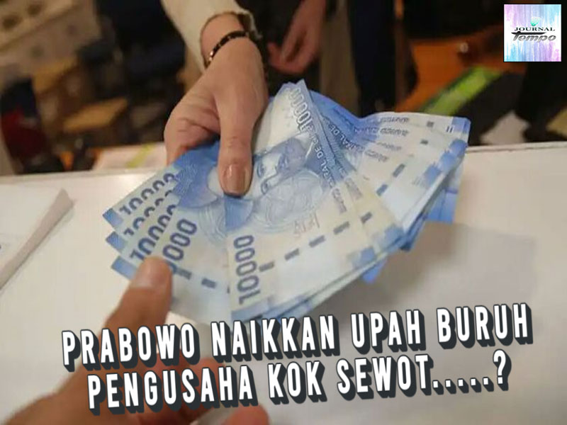 Naikkan Upah Buruh Oleh Prabowo, Bikin Pengusaha Sewot