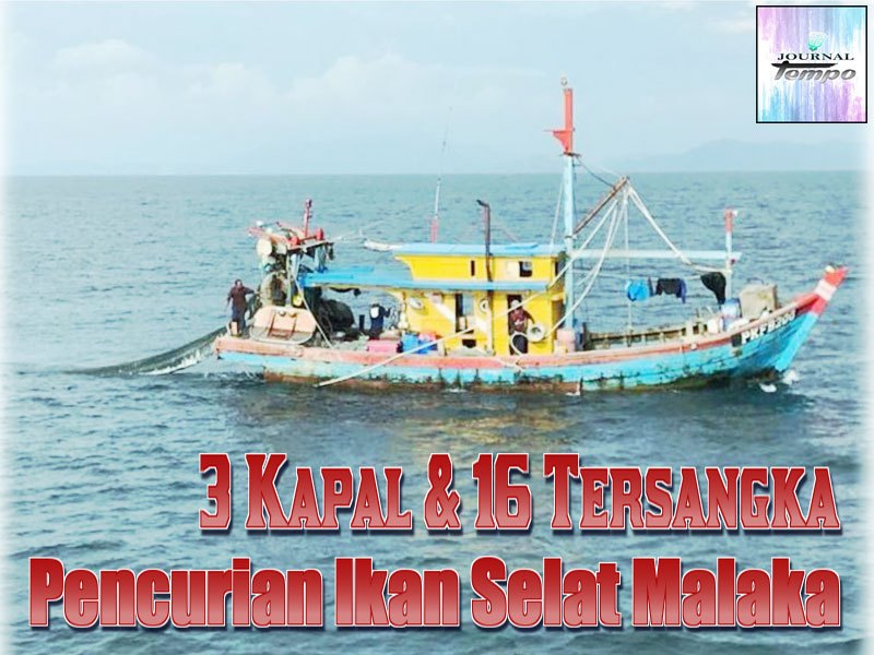 Pencurian Ikan di Selat Malaka, 3 Kapal Malaysia 16 Tersangka