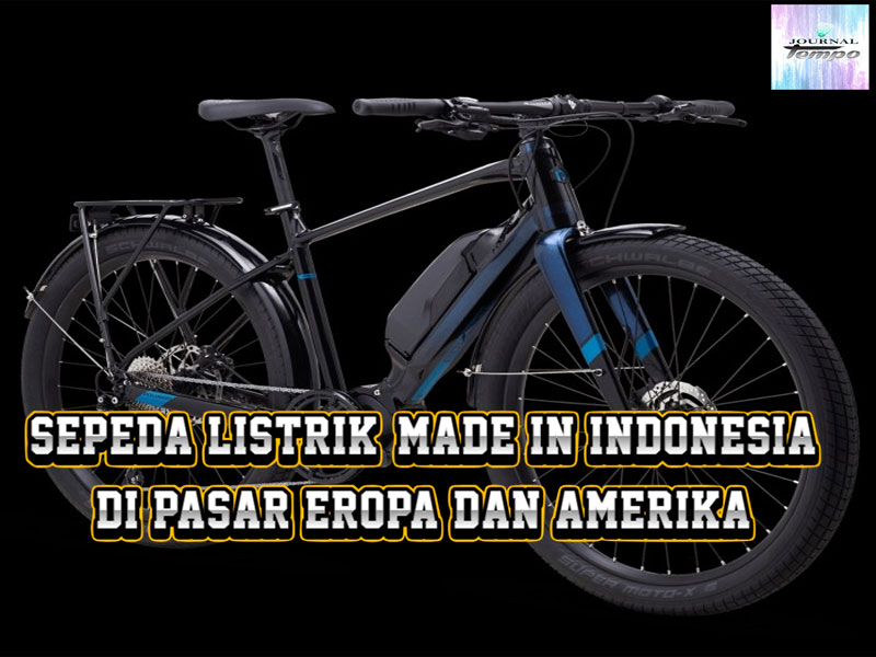 Sepeda Listrik Made In Indonesia Tembus Eropa dan Amerika